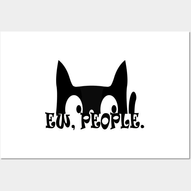 Ew People Funny Black Cat Wall Art by Atteestude